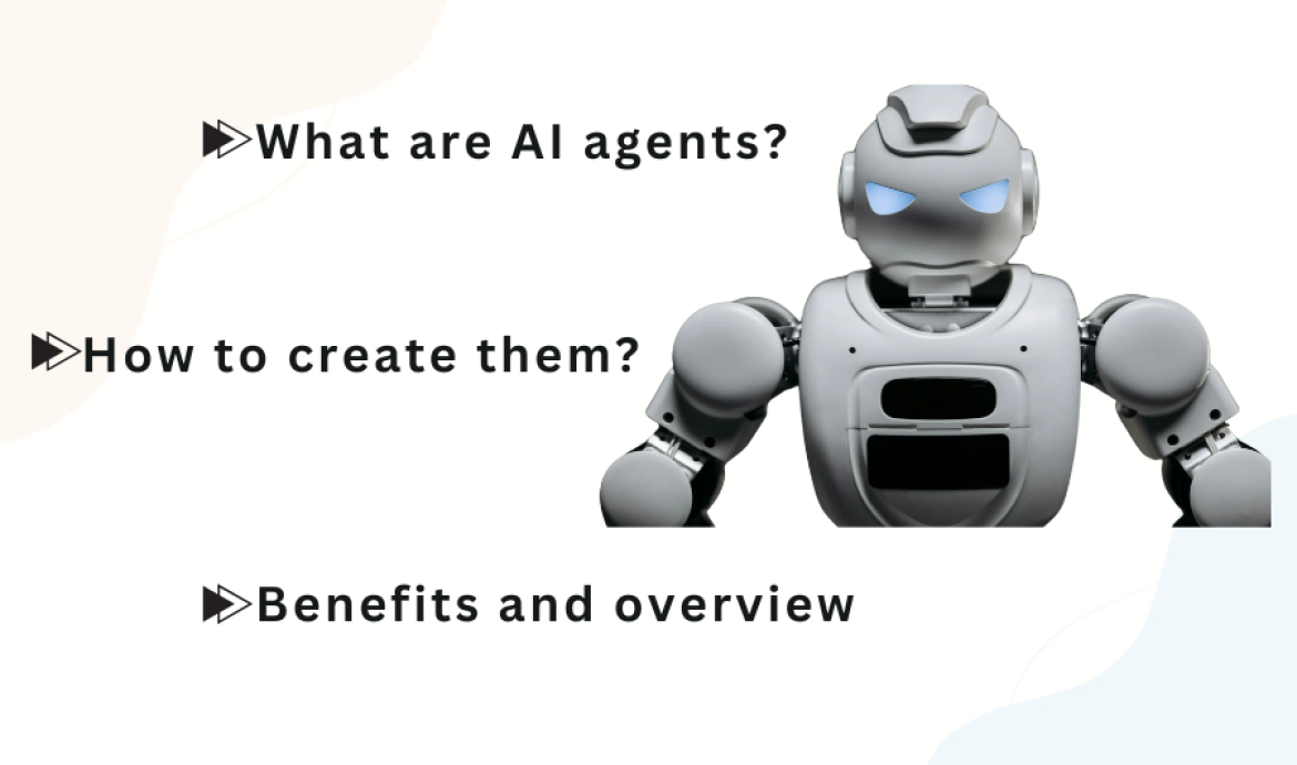 What Are AI Agents and How to Create Them? Benefits and Overview