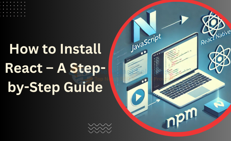 How to Install React: A Step-by-Step Guide