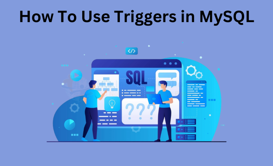 How To Use Triggers in MySQL?