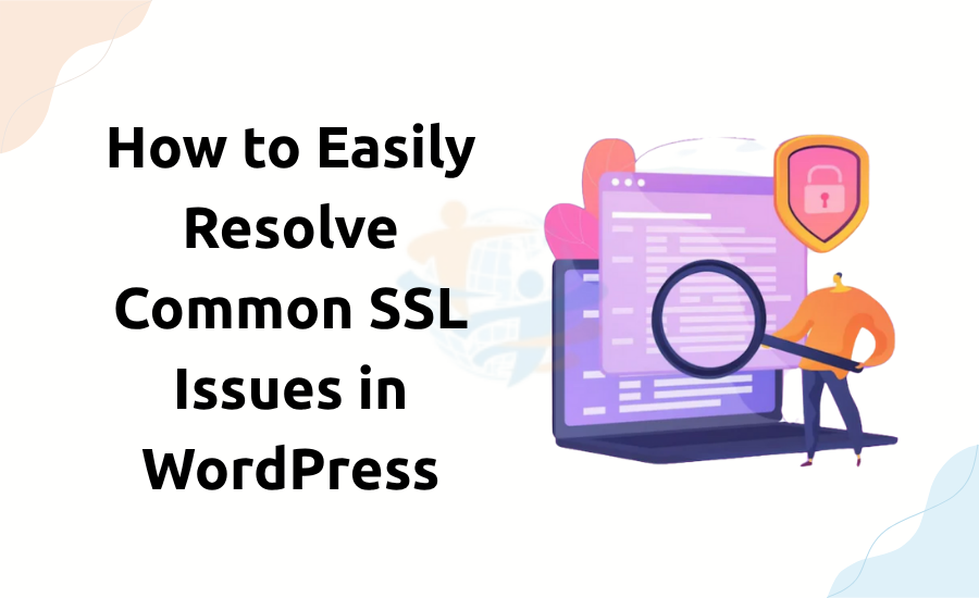 How to Easily Resolve Common SSL Issues in WordPress Resolve Common SSL Issues