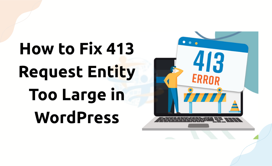 413 Error WordPress Fix – Request Entity Too Large 413 error