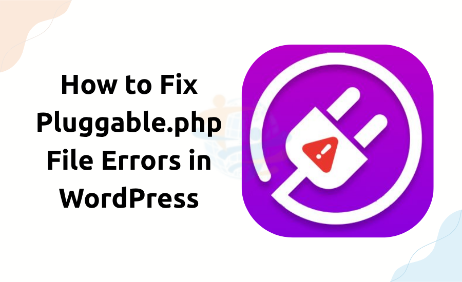 How to Fix Pluggable.php File Errors in WordPress Fix Pluggable.php File Errors
