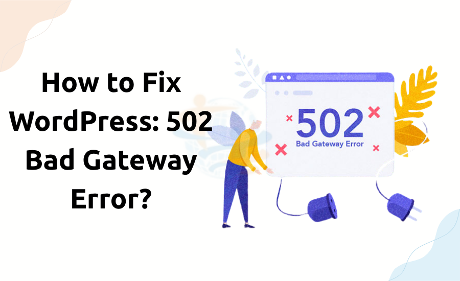 How to Fix WordPress: 502 Bad Gateway Error? 502 Bad Gateway