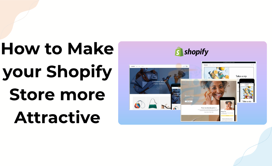 How to Make your Shopify Store more Attractive Professional Shopify Store