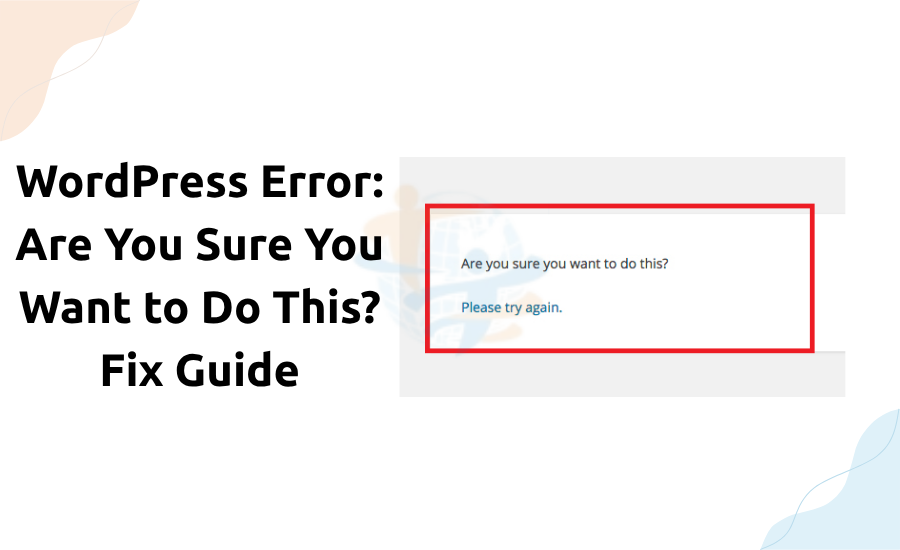 WordPress Error: Are You Sure You Want to Do This? Fix Guide Are you sure you want to do this
