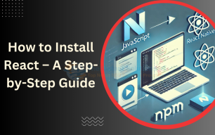 How to Install React: A Step-by-Step Guide